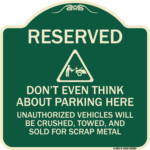 Reserved Do Not Think About Parking Here Unauthorized Vehicles Crushed Towed and Sold, G-1818-22984